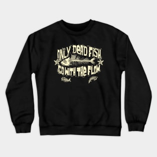 Only Dead Fish Go With The Flow Crewneck Sweatshirt
